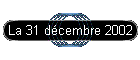 La 31 d�cembre 2002